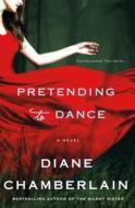 Pretending to Dance di Diane Chamberlain edito da St. Martin's Press