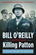 KILLING PATTON di BILL O'REILLY edito da MACMILLAN USA