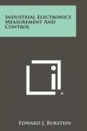 Industrial Electronics Measurement and Control di Edward J. Bukstein edito da Literary Licensing, LLC