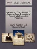 Caldwell V. United States U.s. Supreme Court Transcript Of Record With Supporting Pleadings di Mark Goode edito da Gale, U.s. Supreme Court Records
