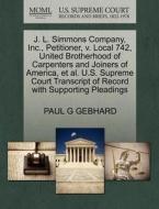 J. L. Simmons Company, Inc., Petitioner, V. Local 742, United Brotherhood Of Carpenters And Joiners Of America, Et Al. U.s. Supreme Court Transcript O di Paul G Gebhard edito da Gale Ecco, U.s. Supreme Court Records