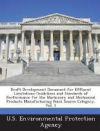 Draft Development Document For Effluent Limitations Guidelines And Standards Of Performance For The Machinery And Mechanical Products Manufacturing Po edito da Bibliogov