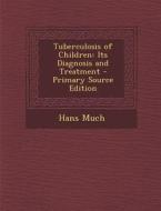 Tuberculosis of Children: Its Diagnosis and Treatment di Hans Much edito da Nabu Press