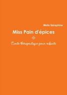 Miss Pain D'epices - Conte Therapeutique Pour Enfants di Melle Seraphine edito da Lulu Press Inc