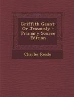Griffith Gaunt: Or Jeasously di Charles Reade edito da Nabu Press