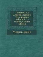 Tantaran' NY Andriana Nanjaka Teto Imerina, Volume 2... di Victorin Malzac edito da Nabu Press