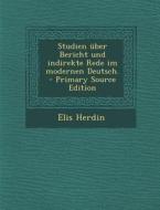 Studien Uber Bericht Und Indirekte Rede Im Modernen Deutsch. di Elis Herdin edito da Nabu Press