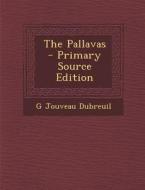 The Pallavas - Primary Source Edition di G. Jouveau Dubreuil edito da Nabu Press