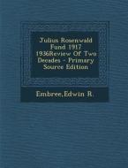 Julius Rosenwald Fund 1917 1936review of Two Decades - Primary Source Edition di Edwin R. Embree edito da Nabu Press