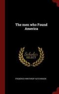 The Men Who Found America di Frederick Winthrop Hutchinson edito da CHIZINE PUBN