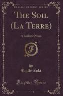 The Soil (la Terre) di Emile Zola edito da Forgotten Books
