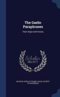 The Gaelic Paraphrases di Masson Donald Tolmie edito da Sagwan Press