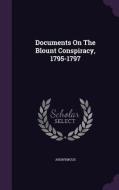 Documents On The Blount Conspiracy, 1795-1797 di Anonymous edito da Palala Press