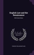 English Law And The Renaissance di Frederic William Maitland edito da Palala Press
