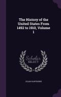 The History Of The United States From 1492 To 1910, Volume 1 di Julian Hawthorne edito da Palala Press