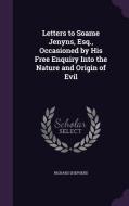 Letters To Soame Jenyns, Esq., Occasioned By His Free Enquiry Into The Nature And Origin Of Evil di Senior Lecturer in Forensic Medicine Forensic Medicine Unit Richard Shepherd edito da Palala Press