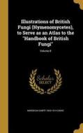 ILLUS OF BRITISH FUNGI (HYMENO di Mordecai Cubitt 1825-1914 Cooke edito da WENTWORTH PR