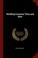 Wedding Customs Then and Now di Carl Holliday edito da CHIZINE PUBN