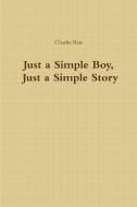 Just A Simple Boy, Just A Simple Story di Charlie Rue edito da Lulu.com