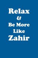 Relax & Be More Like Zahir Affirmations Workbook Positive Affirmations Workbook Includes di Affirmations World edito da Positive Life