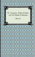 The Theogony, Works And Days, And The Shield Of Heracles di Hesiod edito da Digireads.com