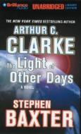 The Light of Other Days di Arthur Charles Clarke, Stephen Baxter, Arthur C. Clarke and Stephen Baxter edito da Brilliance Audio
