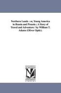 Northern Lands: Or, Young America in Russia and Prussia; A Story of Travel and Adventure / By William T. Adams (Oliver O di Oliver Optic edito da UNIV OF MICHIGAN PR