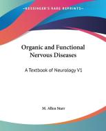 Organic And Functional Nervous Diseases di M. Allen Starr edito da Kessinger Publishing Co