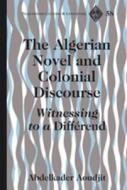 The Algerian Novel and Colonial Discourse di Abdelkader Aoudjit edito da Lang, Peter