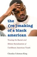 The (Re-)Making of a Black American di Chonika Coleman-King edito da Lang, Peter