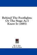 Behind the Footlights: Or the Stage as I Knew It (1885) di W. C. Day edito da Kessinger Publishing
