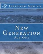 New Generation: Act One di Jeremiah Semien edito da Createspace