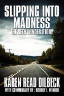 Slipping Into Madness di Karen Read Dilbeck, Rodney L Winder edito da America Star Books