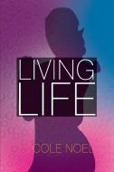 Living Life di Cole Noel edito da AuthorHouse