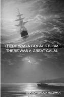 There Was a Great Storm. There Was a Great Calm. di Sharon Brock Heldman edito da Createspace