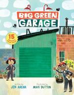 Big Green Garage di Jen Arena edito da CHRONICLE BOOKS