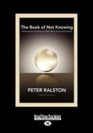 The Book Of Not Knowing di Peter Ralston edito da Readhowyouwant.com Ltd