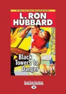 Black Towers to Danger (Large Print 16pt) di L. Ron Hubbard edito da ReadHowYouWant