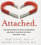 Attached: The New Science of Adult Attachment and How It Can Help You Find - And Keep - Love di Rachel Heller, Amir Levine edito da Gildan Media Corporation