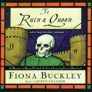 To Ruin a Queen di Fiona Buckley edito da Blackstone Audiobooks