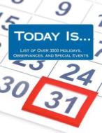 Today Is....: List of Over 3500 Holidays, Observances, and Special Events for Outrageously Effective Promotional Marketing Ideas di Alison Thompson edito da Createspace