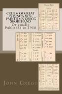 Creeds of Great Business Men - Printed in Gregg Shorthand: Originally Published in 1918 di John Robert Gregg edito da Createspace