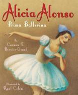 Alicia Alonso: Prima Ballerina di Carmen Bernier-Grand edito da TWO LIONS
