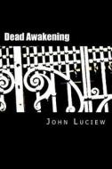 Dead Awakening: The Complete Lenny Holcomb Mysteries di John Luciew edito da Createspace