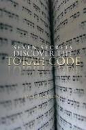 SEVEN SECRETS DISCOVER THE TORAH CODE di James N. Schloner edito da Xlibris