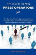 How to Land a Top-Paying Press Operators Job: Your Complete Guide to Opportunities, Resumes and Cover Letters, Interviews, Salaries, Promotions, What edito da Tebbo