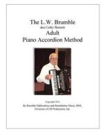 The L.W. Brumble (Aka Corky Bennett) Adult Piano Accordion Method di Leighton W. Brumble edito da Createspace