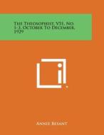 The Theosophist, V51, No. 1-3, October to December, 1929 di Annie Wood Besant edito da Literary Licensing, LLC