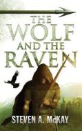The Wolf and the Raven di Steven a. McKay edito da Createspace