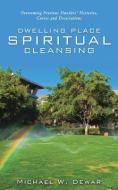 Dwelling Place Spiritual Cleansing di Sr. Michael W. Dewar edito da XULON PR
